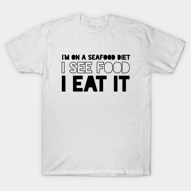 I See Food, I Eat It T-Shirt by Fyremageddon